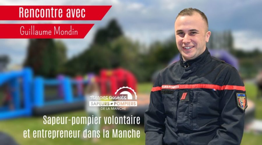 Guillaume MONDIN – Entrepreneur et sapeur-pompier volontaire dans la Manche